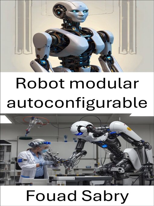 Title details for Robot modular autoconfigurable by Fouad Sabry - Available
